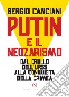 Putin e il neozarismo. Dal crollo dell'Urss alla conquista della Crimea libro