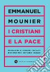 I cristiani e la pace libro di Mounier Emmanuel