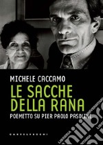 Le sacche della rana. Poemetto su Pier Paolo Pasolini libro