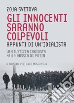 Gli innocenti saranno colpevoli. Appunti di un'idealista. La giustizia ingiusta nella Russia di Putin libro