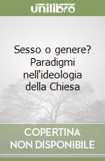 Sesso o genere? Paradigmi nell'ideologia della Chiesa