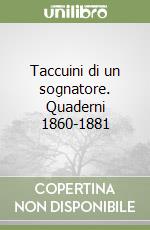 Taccuini di un sognatore. Quaderni 1860-1881 libro