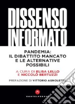 Dissenso informato. Pandemia: il dibattito mancato e le alternative possibili libro