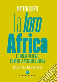 La «loro» Africa. Le nuove potenze contro la vecchia Europa