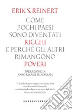 Come pochi paesi sono diventati ricchi e perché gli altri rimangono poveri libro