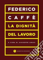 La dignità del lavoro libro