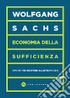 Economia della sufficienza. Appunti per resistere all'Antropocene libro