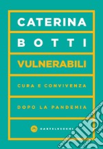 Vulnerabili. Cura e convivenza dopo la pandemia libro