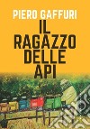 Il ragazzo delle api libro di Gaffuri Piero