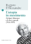 L'utopia in movimento. Herbert Marcuse e le lotte sociali (1964-1979) libro di D'Alessandro Ruggero