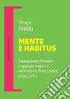 Mente e habitus. Fondamenti filosofici e approdi cognitivi della teoria della pratica di Bourdieu libro