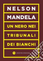 Un nero nei tribunali dei bianchi libro