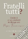 Fratelli tutti? Credenti e non credenti in dialogo con Papa Francesco libro di Tonelli D. (cur.)