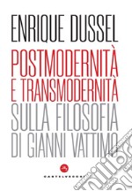 Postmodernità e transmodernità. Sulla filosofia di Gianni Vattimo libro