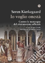 Io voglio onestà. Contro le menzogne del cristianesimo ufficiale libro