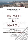 Privati di Napoli. La città contesa tra beni comuni e privatizzazioni libro