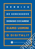 Siamo uomini o digitali? libro