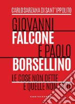 Giovanni Falcone e Paolo Borsellino. Le cose non dette e quelle non fatte