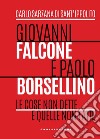 Giovanni Falcone e Paolo Borsellino. Le cose non dette e quelle non fatte libro