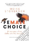 Female choice. Principio e fine della civiltà maschile libro