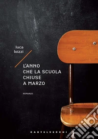 L'anno che la scuola chiuse a marzo libro