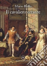 Il cavaliero errante. Il destino di un uomo, l'avventura di un secolo, il cammino della vita