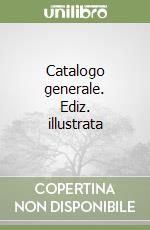 Catalogo generale. Ediz. illustrata libro