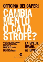 Cambiamento o catastrofe? La specie umana al bivio libro