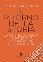 Il ritorno della storia. La crisi climatica, la pandemia e l'irruzione della natura libro