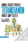 Tutankhamon. Forrest Gump d'Egitto libro