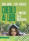 Chiedilo ai libri. Il benessere dalla biblioterapia libro