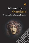 Orrorismo. Ovvero della violenza sull'inerme libro di Cavarero Adriana