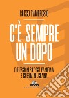 C'è sempre un dopo. Riflessioni su post-pandemia e guerra in Ucraina libro di D'Ambrosio Rocco