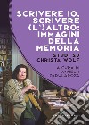 Scrivere io, scrivere (l') altro: immagini della memoria. Studi su Christa Wolf libro