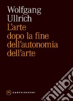 L'arte dopo la fine dell'autonomia dell'arte libro