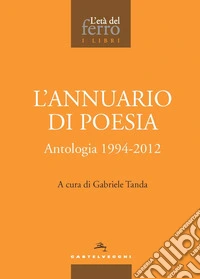 L'annuario di poesia. Antologia 1994-2012 libro