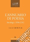 L'annuario di poesia. Antologia 1994-2012 libro di Tanda G. (cur.)