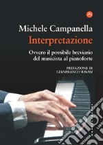 Interpretazione. Ovvero il possibile breviario del musicista al pianoforte