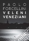 Veleni veneziani libro di Forcellini Paolo