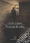 Non era la volta libro di Gigante Claudio