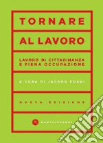 Tornare al lavoro. Lavoro di cittadinanza e piena occupazione