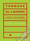 Tornare al lavoro. Lavoro di cittadinanza e piena occupazione libro di Foggi J. (cur.)