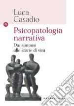 Psicopatologia narrativa. Dai sintomi alle storie di vita libro