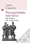 Psicopatologia narrativa. Dai sintomi alle storie di vita libro di Casadio Luca