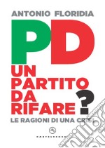 PD. Un partito da rifare? Le ragioni di una crisi libro