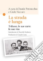 La strada è lunga. Trilussa, le sue carte, la sua vita libro