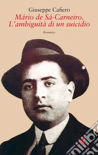 Mário de Sá-Carneiro. L'ambiguità di un suicidio libro