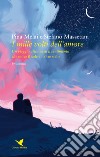 I mille volti dell'amore. Un viaggio attraverso il sentimento che move il sole e l'altre stelle libro