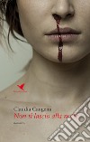 Non ti lascio alla notte libro di Cangemi Claudia