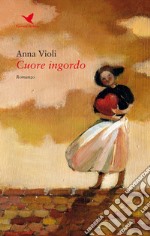 Cuore ingordo libro